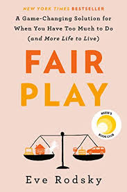 Fair Play A Game Changing Solution For When You Have Too Much To Do And More Life To Live English Edition Ebook Rodsky Eve Amazon De Kindle Shop