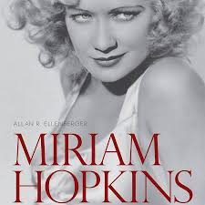 Miriam Hopkins: Life and Films of a Hollywood Rebel