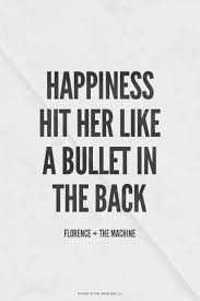 Happiness Hit Her Like A Bullet In The Back Song Quotes Favorite Lyrics Quotes