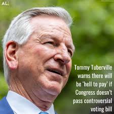 U.S. Sen. Tommy Tuberville, R-Ala., this week warned there will be “hell to  pay” if Congress doesn't pass a controversial bill pushed by Republicans to  ensure undocumented immigrants don't vote despite that