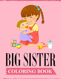 Search through 623,989 free printable colorings at getcolorings. Big Sister Coloring Book A Fun Coloring Book For Little Girls With A New Cute Sibling Publications Ss 9798636276838 Amazon Com Books