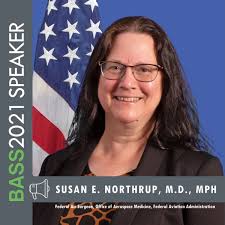 Medical expert Dr. Susan Northrup, M.D., MPH, Federal Air Surgeon, Office  of Aerospace Medicine, Federal Aviation Administration, will be speaking  TOMORROW at BASS 2021 during Session 4
