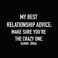 Someone Has To Be The Crazy One Might As Well Be You Crazymemes Funny Quotes Best Funny Jokes Sarcastic Quotes