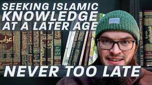 Never Too Late: Seeking Islamic Knowledge at a Later Age