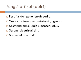 Karya tulis ilmiah populer (opini) •suatu karya tulis ilmiah yang ditulis untuk memberi wacana atau solusi atas persoalan yang tejadi di masyarakat dengan bahasa lebih sederhana dan komunikatif, karena akan dibaca oleh pembaca yang tidak saja kalangan ilmiah, tapi juga oleh masyarakat umum yang heterogen. Menulis Opini Artikel Ilmiah Populer Ppt Download