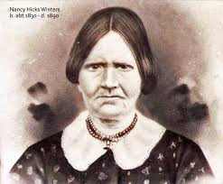 Nancy Hicks Winters was born about 1830 and died about 1890. She was the  wife of Martin W. Winters until her death. Nancy was the daughter of  Goulder Hicks and Abigail Oaks