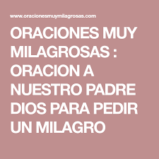 Oraciones Muy Milagrosas Oracion A Nuestro Padre Dios Para Pedir Un Milagro Oraciones Dios Sagrado Corazon De Jesus