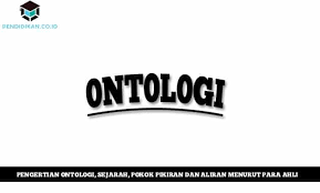Pengertian Ontologi Sejarah Pokok Pikiran Dan Aliran Menurut Para Ahli