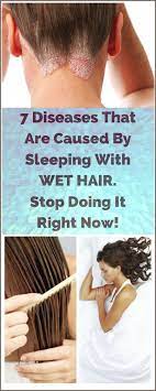 7 Illnesses Caused By Sleeping With Wet Hair Daily Health Advice Sleeping With Wet Hair Wet Hair Damp Hair Styles
