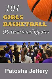 Basketball quotes, sayings, & slogans. Amazon Com 101 Girls Basketball Motivational Quotes Ebook Jeffery Patosha Kindle Store