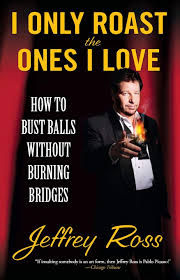 It's a food that pleases even the pickiest of eaters, it's fairly inexpensive and it's easy to cook. I Only Roast The Ones I Love How To Bust Balls Without Burning Bridges Ross Jeffrey 9781439102794 Amazon Com Books