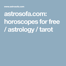 Astrosofa Com Horoscopes For Free Astrology Tarot