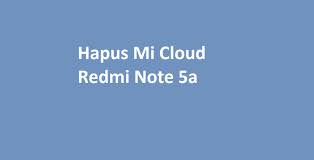 Tonton sampai hbis video hapus,bypas,remove micloud xiomi note 6 pro tulip tanpa remote dan id auth pakai file sakti 100% fix jgan lupa supot cenel saya. File Hapus Mi Cloud Xiaomi Redmi Note 5a Free Abihp Com