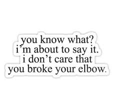 Vine Quote I Dont Care That You Broke Your Elbow Sticker By Electricgal Vine Quote Memes Quotes Quotes