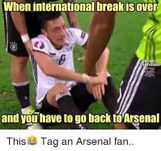 @eddiehearnarsenal this account should not be taken seriously. When Internationalbreakisover Fbcom Trollfootball And You Have To Go Back To Arsenal This Tag An Arsenal Fan Arsenal Meme On Ballmemes Com