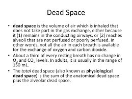 Arterial co2 is generally going to be higher than the alveolar co2. Wasted Ventilation Dead Space Dead Space Is The Volume Of Air Which Is Inhaled That Does Not Take Part In The Gas Exchange Either Because It 1 Ppt Download