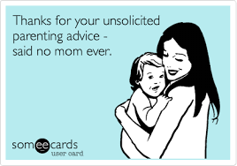 Thanks For Your Unsolicited Parenting Advice Said No Mom Ever Mom Humor Parenting Advice Parenting