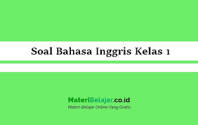 Soal Bahasa Inggris Kelas 1 Sd Mi Semester 1 2 2020 Pg Essay