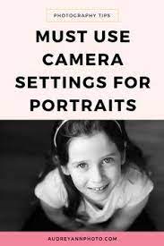 Must Use Camera Settings For Portraits Live Snap Love In 2020 Camera Settings Photography Tips Indoor Photography