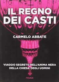 Tutti i libri di carmelo abbate in vendita online a prezzi scontati su libraccio. Il Regno Dei Casti Viaggio Segreto Nell Anima Nera Della Chiesa Degli Uomini Amazon It Abbate Carmelo Libri