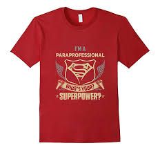 This exam is a comprehensive assessment of your competence in subjects like math, reading and writing. I M A Paraprofessional Teacher What S Your Superpower Shirt Anz Anztshirt
