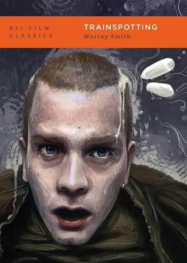 Trainspotting: : BFI Film Classics Murray Smith British Film Institute -  Bloomsbury