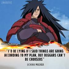 Madara uchiha (うちはマダラ, uchiha madara) was the legendary leader of the uchiha clan. Quote The Anime On Twitter Madara Quotes Naruto Quotes I D Be Lying If I Said Things Are Going According To Plan But Beggars Can T Be Choosers Https T Co Opuiov7xm8 Https T Co 66oxpkrmb3