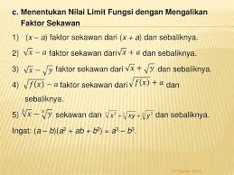 Dengan kaitanya pada bentuk limit kedua ada beberapa metode dalam menentukan nilai limit fungsi aljabar yaitu metode membagi dengan pangkat tertinggi penyebut dan metode mengalikan dengan faktor sekawan. Ppt Bab 7 Limit Fungsi Powerpoint Presentation Free Download Id 5917672