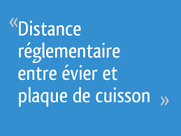Distance Reglementaire Entre Evier Et Plaque De Cuisson 6 Messages