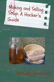 making and selling soap a hacker s