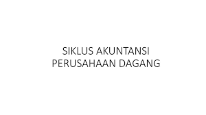 Ppt siklus akuntansi perusahaan dagang. Siklus Akuntansi Perusahaan Dagang Ppt Download