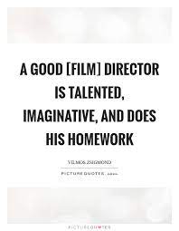 A Good Film Director Is Talented Imaginative And Does His Picture Quotes