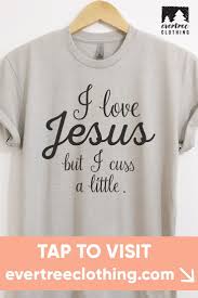 I Love Jesus But I Cuss A Little T Shirt Or Tank Top Evertree Clothing Shirts T Shirts Tank Tops