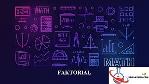 Contoh Soal Faktorial Pilihan Ganda Dan Kunci Jawaban Pada Matematika Faktorial Dari Bilangan Asli N Hasil Perkalian Antara Bilangan Matematika