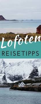 Lofoten Reise Tipps Fur Den Perfekten Urlaub Auf Den Lofoten Norwegen Reisen Lofoten Skandinavien Reisen