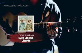 Chordify is your #1 platform for chords. Florida Georgia Line Eyes Closed Chords For Guitar Piano Ukulele Guitartwitt