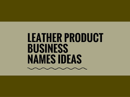470 Catchy Leather Products Business Names Video Infographic Business Names Catchy Business Name Ideas Business Company Names
