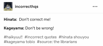 Maybe you would like to learn more about one of these? Haikyuu Incorrect Quotes Incorrect Quotes Haikyuu Quotes