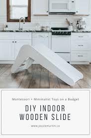 This Diy Wooden Toddler Slide Tutorial Is Perfect For The Mama Who Is Trying To Be Mindfully Minimalistic Cre Minimalist Kids Room Minimalist Kids Wooden Diy