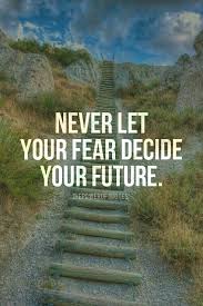 Never Let Your Fear Decide Your Future Inspirational Quotes Quotes Words Of Wisdom