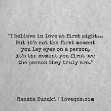 I Believe In Love At First Sight But It S Not The First Moment You Lay Eyes On A Person It S The Moment You First See Sight Quotes Love Quotes Pretty Quotes