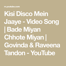 Kisi Disco Mein Jaaye Video Song Bade Miyan Chhote Miyan Govinda Raveena Tandon Youtube Bollywood Music Videos Bollywood Music Music Videos Kisi disco mein jaaye lyrical bade miyan chote miyan govinda raveena tandon hindi songs.mp3. kisi disco mein jaaye video song