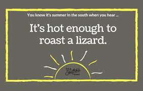 Whether used in an invitation or handwritten across an endearing sign, summer quotes and sayings can be used to elevate these memories and spell out your summertime mood. Things Southerners Say When It S Really Hot Outside It S A Southern Thing