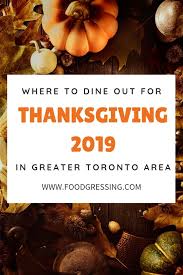 Health officials are urging people to tone down the indoor festivities, scale back social gathering numbers, and — for the love of god — skip the giant family turkey dinner. Where To Dine Out For Thanksgiving In Greater Toronto Area 2019