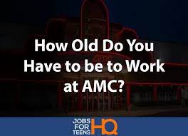 Check spelling or type a new query. How Old Do You Have To Be To Work At Amc