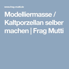 Modelliermasse Kaltporzellan Selber Machen Frag Mutti Kaltes Porzellan Modelliermasse Selber Machen Selber Machen