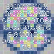 Biweekly Mortgage Calculator Calculate Savings Amortization Table For Biweekly Mortgages Mortgage Amortization After Marriage Changing Your Name