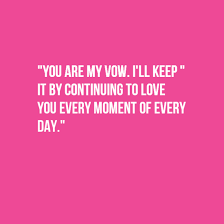You Are My Vow I Ll Keep It By Continuing To Love You Every Moment Of Every Day Funny Wedding Vows Wedding Vows To Husband Wedding Vows