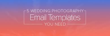 5 Wedding Photography Email Templates You Need