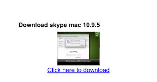 Download skype 8.71.0.45 for mac from filehorse. Skype Download Mac Os X 10 9 5 Peatix